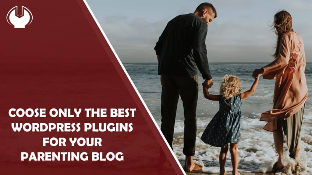 8 WordPress Plugins You Must Have for Your Parenting Blog