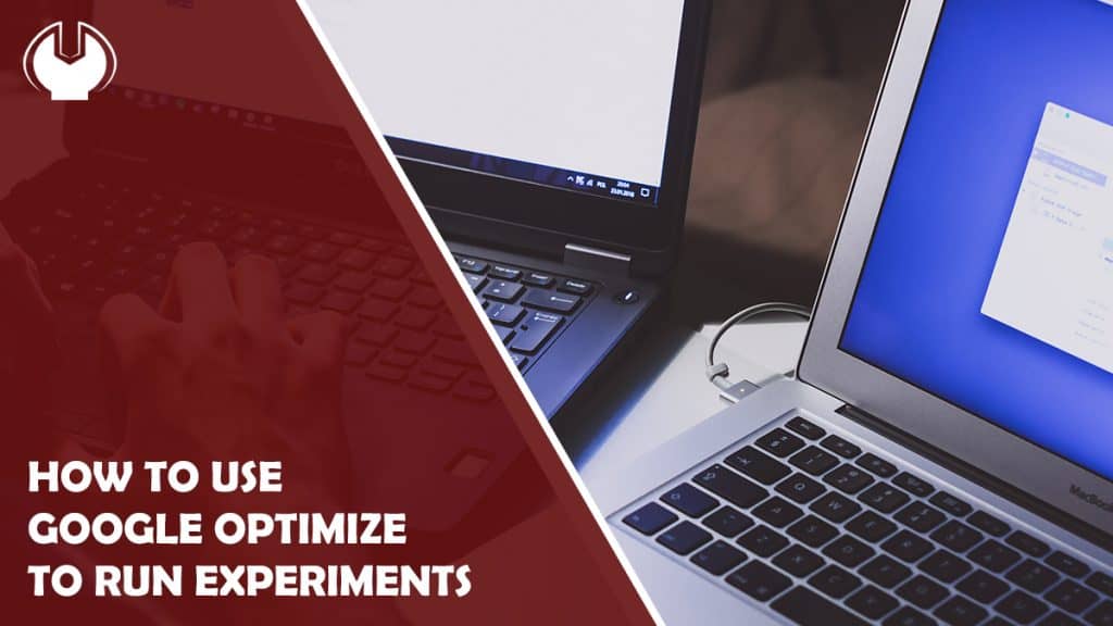 How to Use Google Optimize to Run Experiments On Your Site