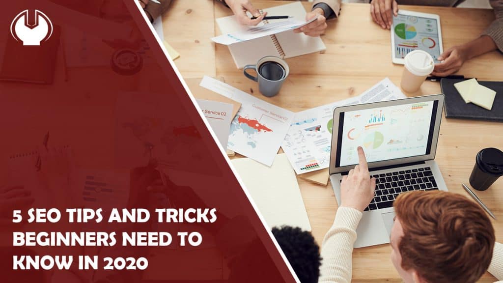 5 SEO Tips and Tricks Beginners Need to Know In 2020