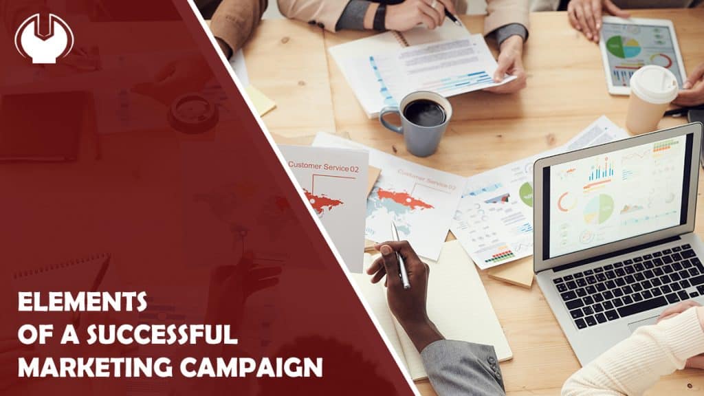 Elements of a Successful Marketing Campaign - How to Make the Most Out of It