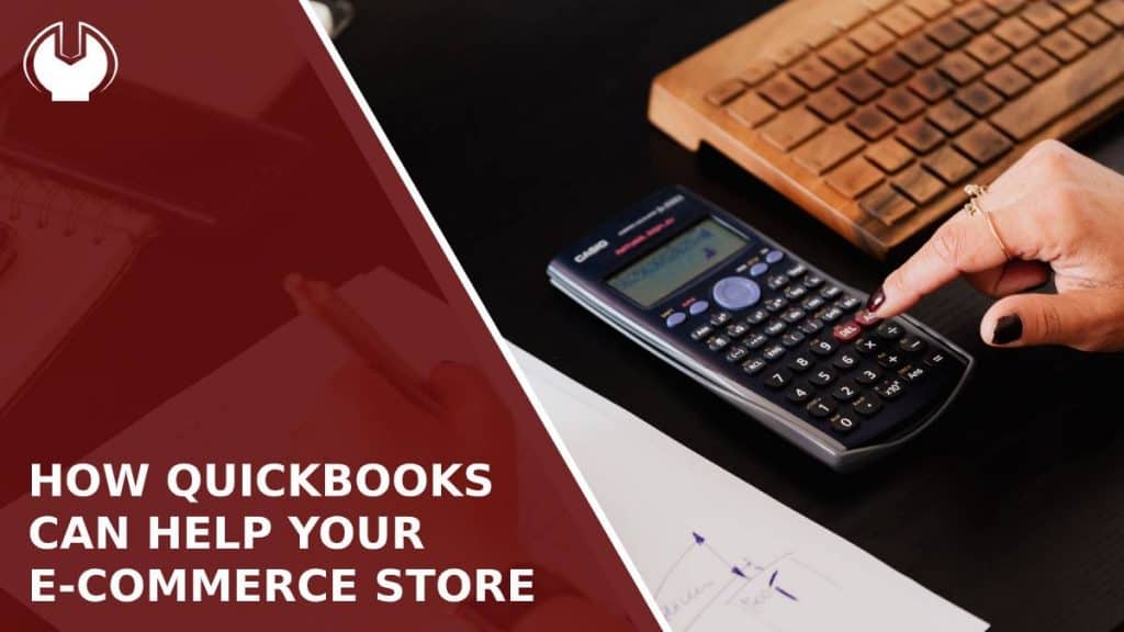 How QuickBooks Can Help Your E-Commerce Store