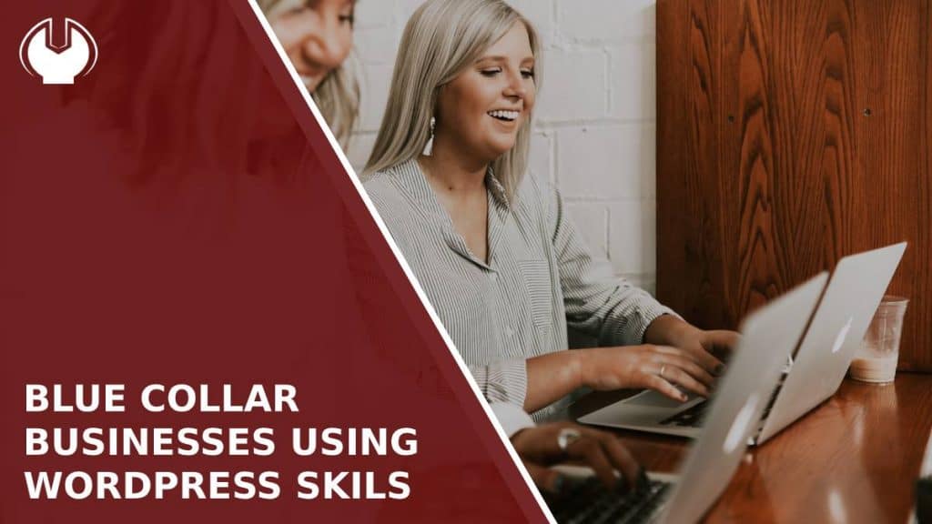 4 Blue Collar Businesses You Can Start With Your Wordpress Skills