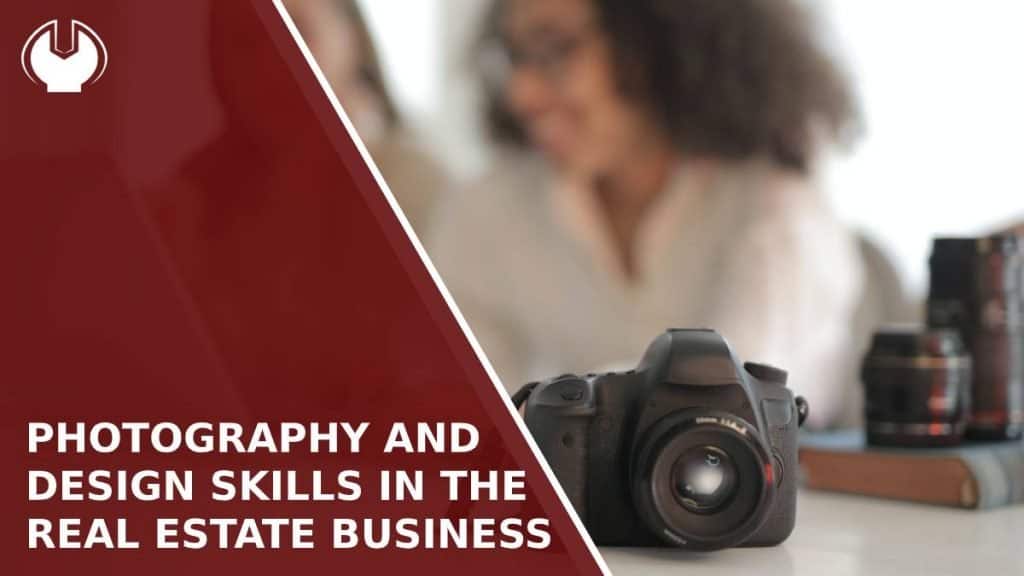 How to Utilize Your Photography and Design Skills in the Real Estate Business