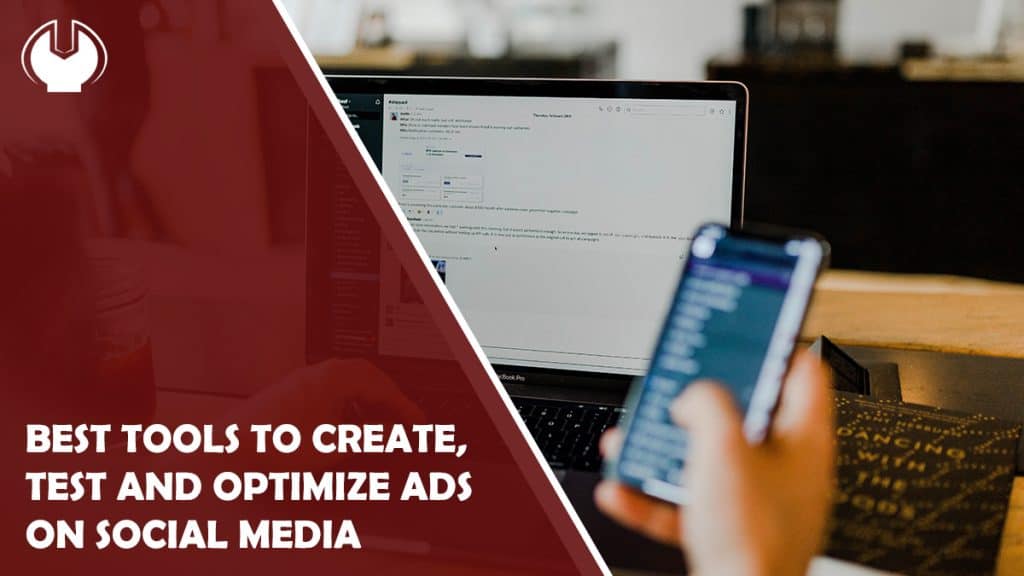 Best Tools to Create, Test and Optimize Ads on Social Media