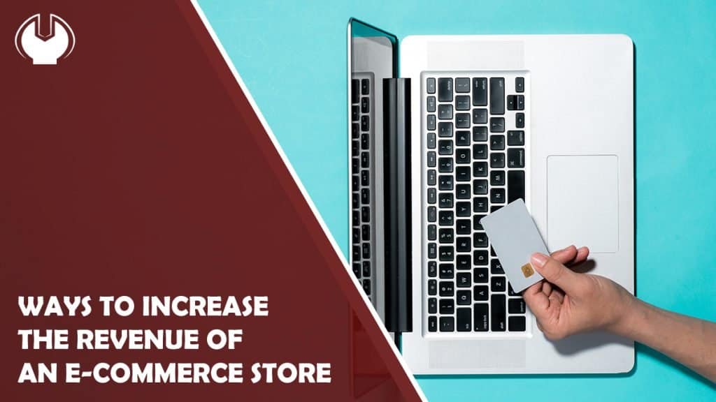 Ways to Increase the Revenue of an E-Commerce Store