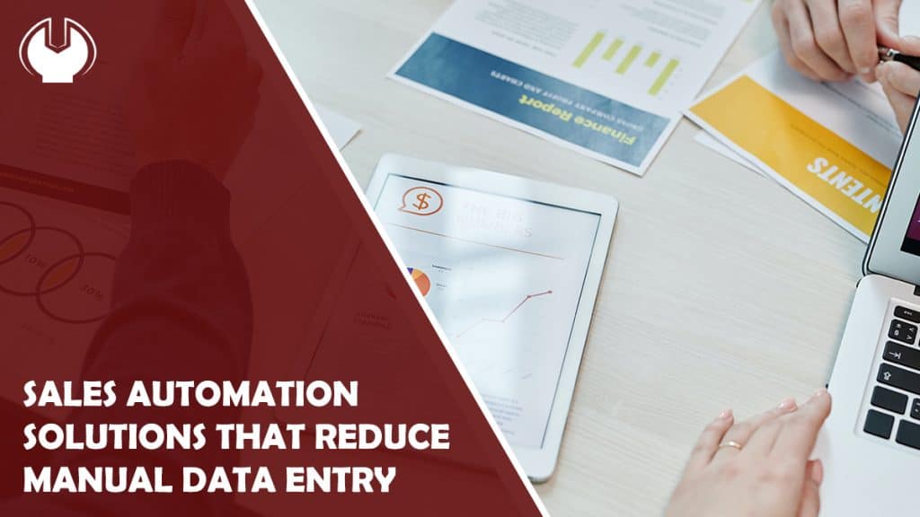 Sales Automation Solutions that Reduce Manual Data Entry