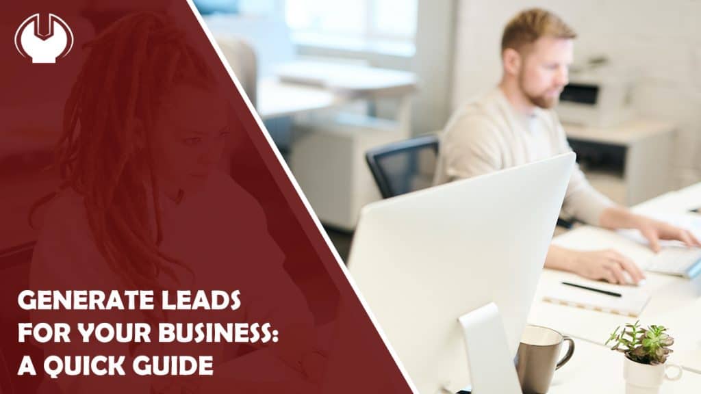 How to Generate Leads for Your Business: A Quick Guide