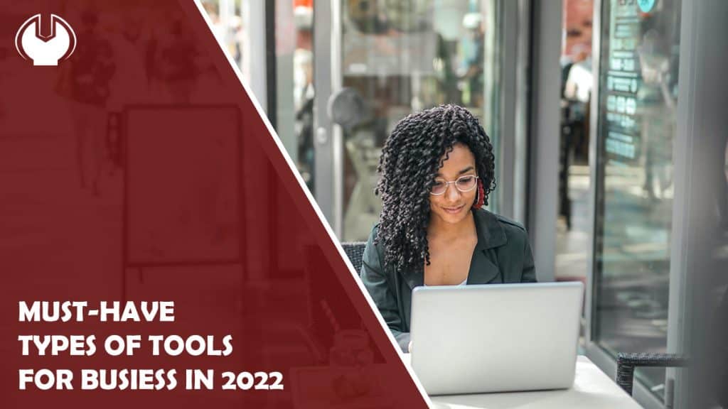 4 Must-Have Types of Tools for Business in 2022