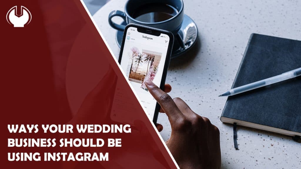 6 Ways Your Wedding Business Should Be Using Instagram