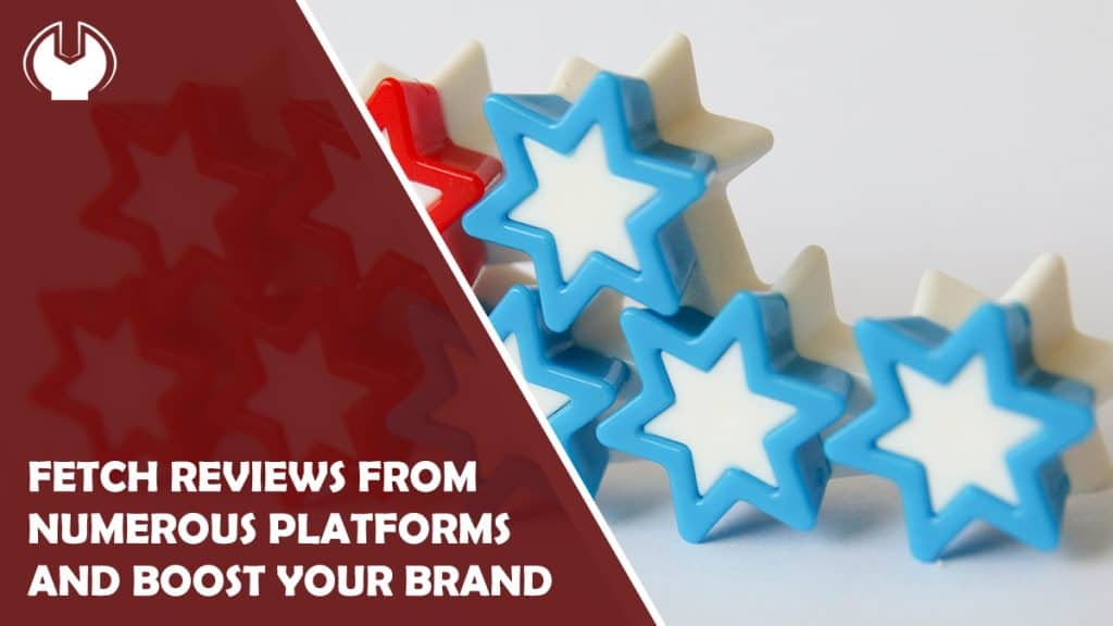 Fetch Reviews from Numerous Platforms and Boost Your Brand’s Credibility