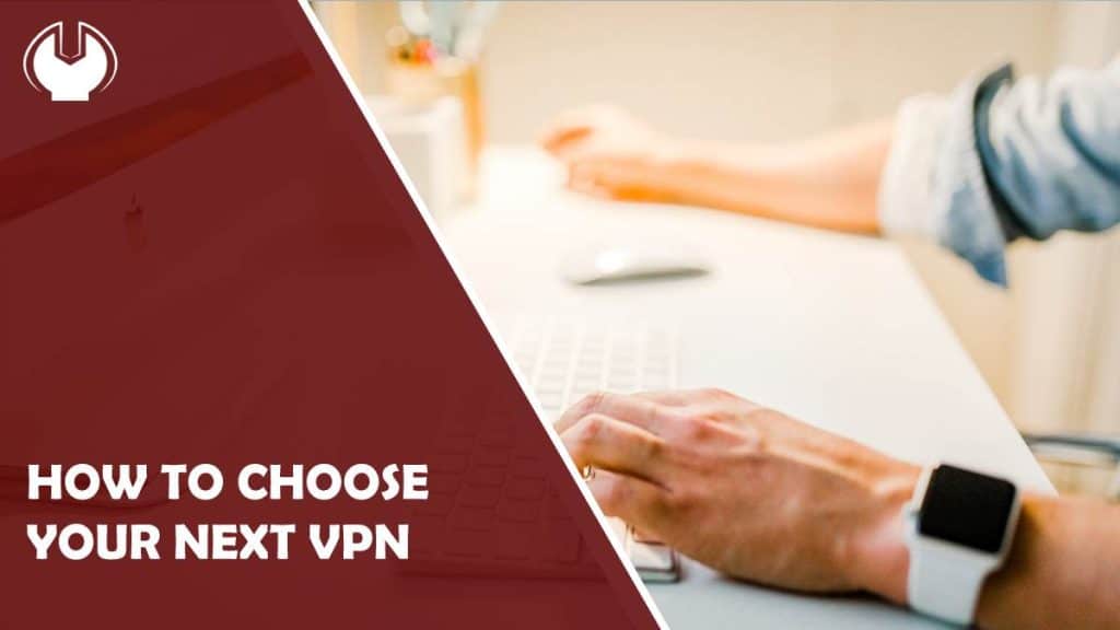 how to choose your next vpn