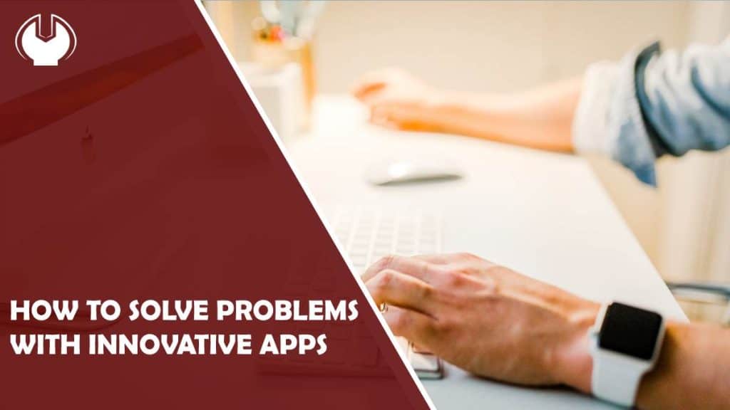 how to solve problems with innovative apps