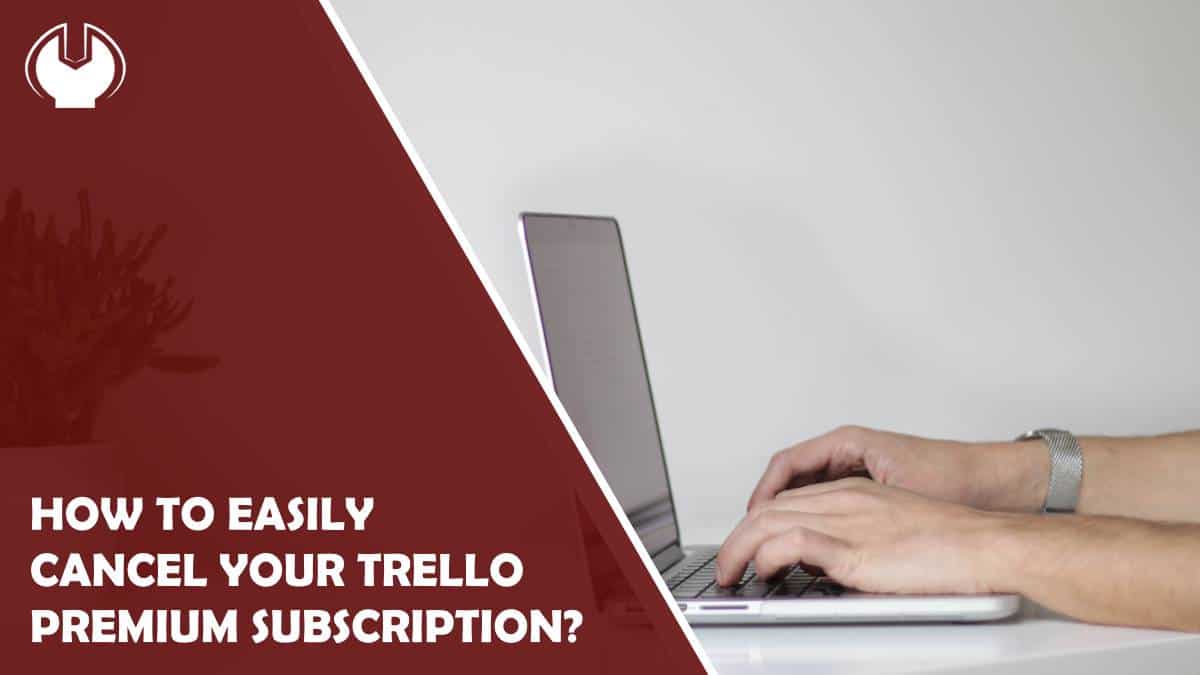 How to Easily Cancel Your Trello Premium Subscription? - Coming Soon