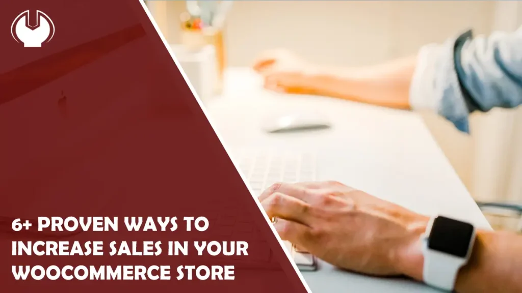 6+ Proven Ways to Increase Sales in Your WooCommerce Store