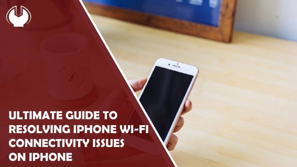 ultimate guide to resolving iphone wi-fi connectivity issues on iphone