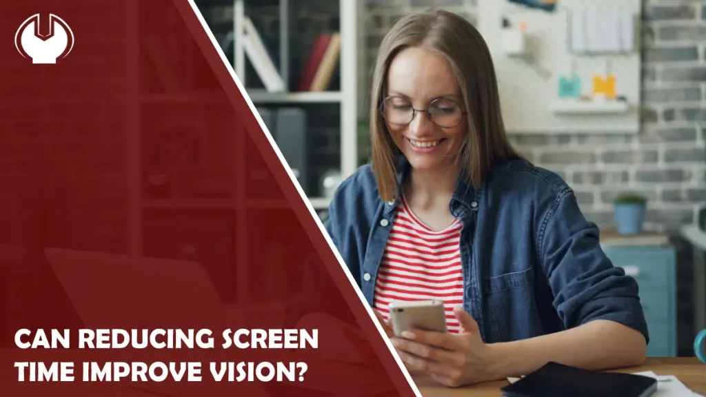 Can Reducing Screen Time Improve Vision?