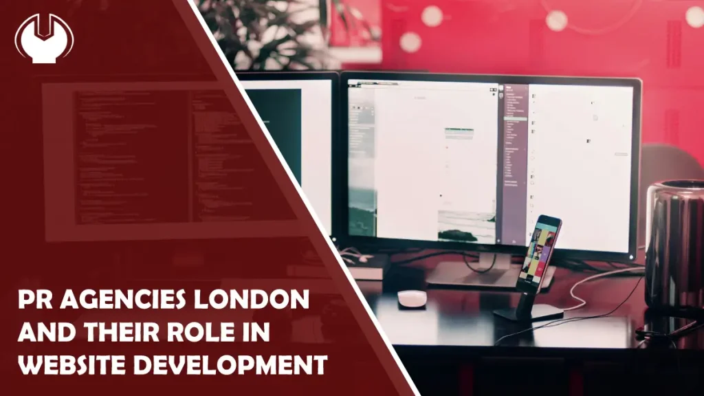 PR Agencies London And Their Role In Website Development