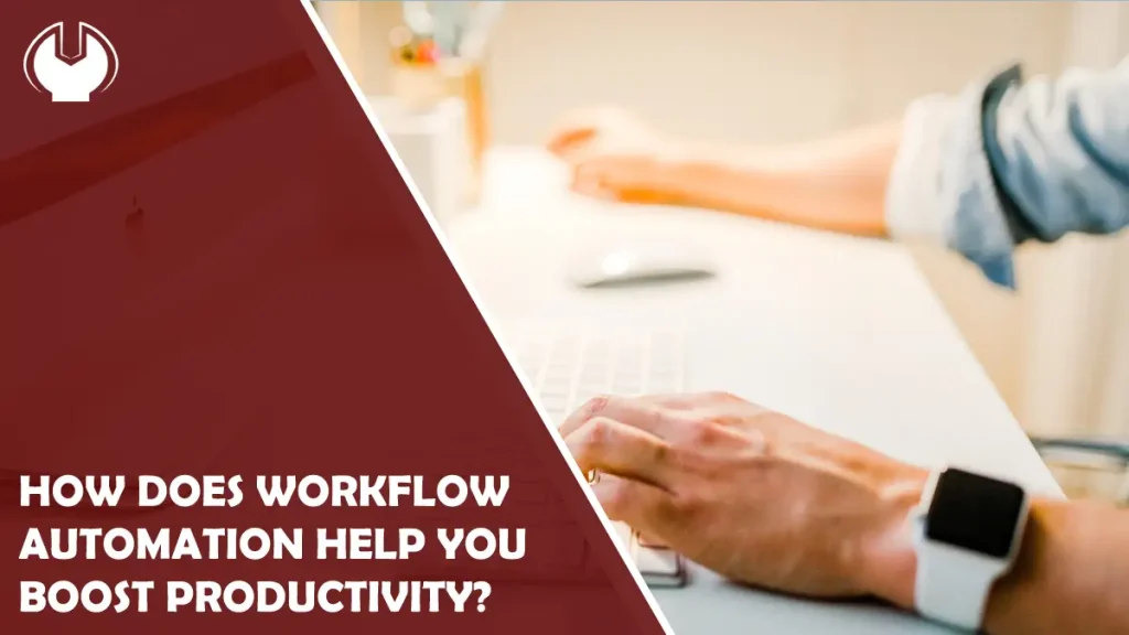 Streamlining Enterprise Efficiency: How Does Workflow Automation Help You Boost Productivity?