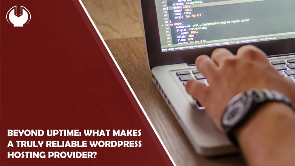 Beyond Uptime: What Makes a Truly Reliable WordPress Hosting Provider?