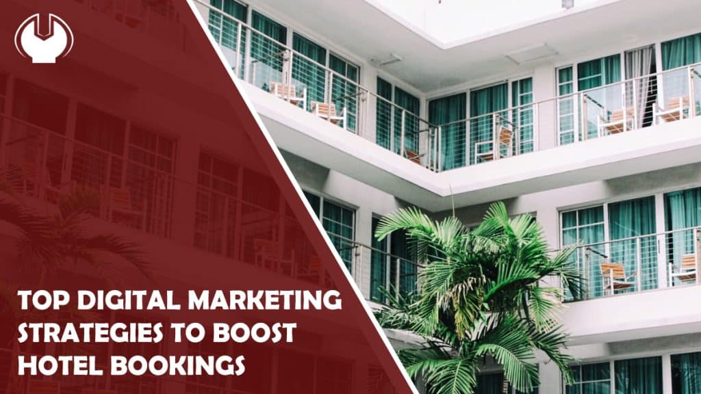 Top Digital Marketing Strategies to Boost Hotel Bookings