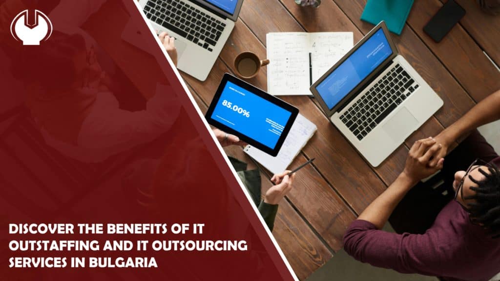 Discover the benefits of IT outstaffing and IT outsourcing services in Bulgaria