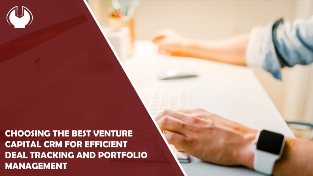 Choosing the Best Venture Capital CRM for Efficient Deal Tracking and Portfolio Management