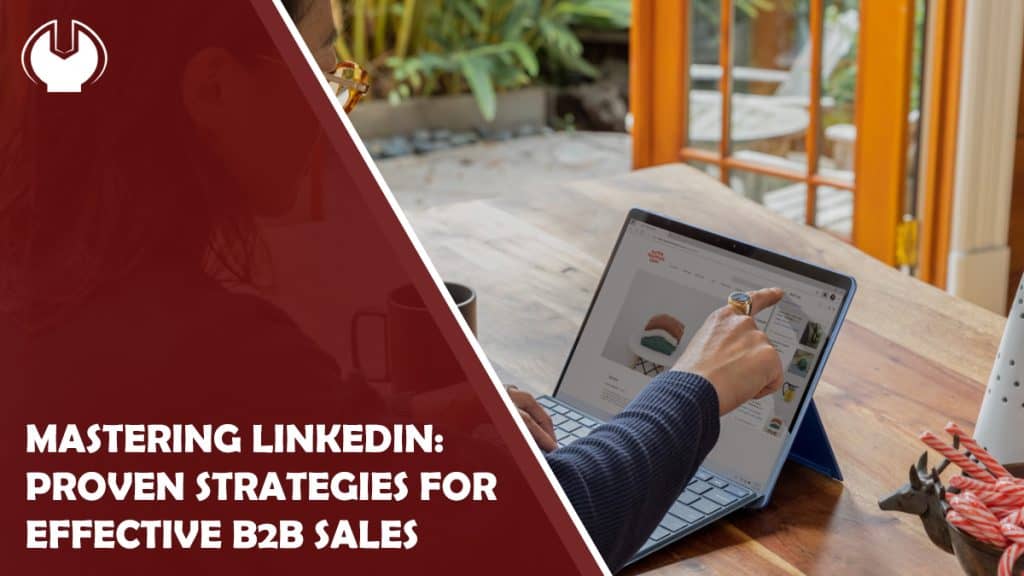 Mastering LinkedIn: Proven Strategies for Effective B2B Sales Prospecting