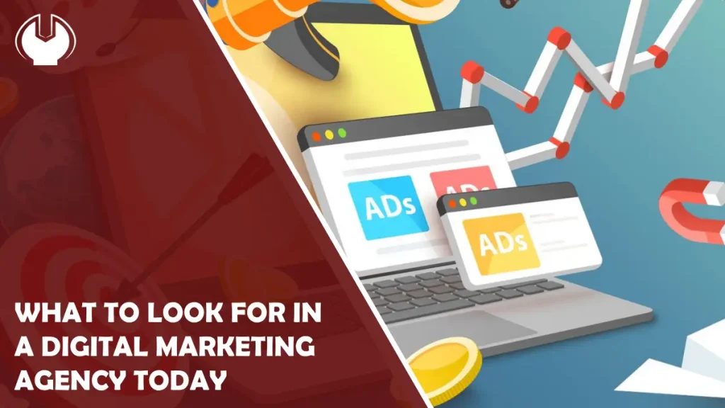 What to Look for in a Digital Marketing Agency Today  