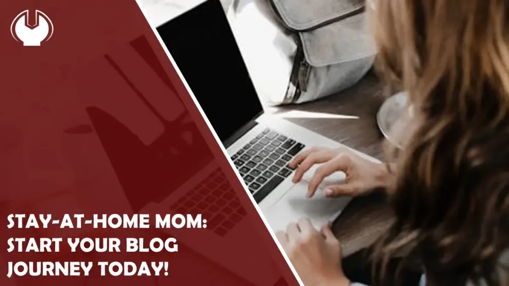 Finding Creativity as a Stay-at-Home Mom: Start Your Blog Journey Today!