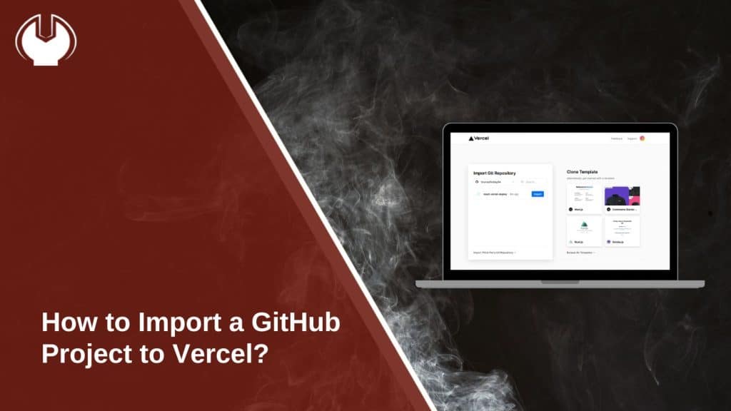 How to Import a GitHub Project to Vercel: A Complete Guide