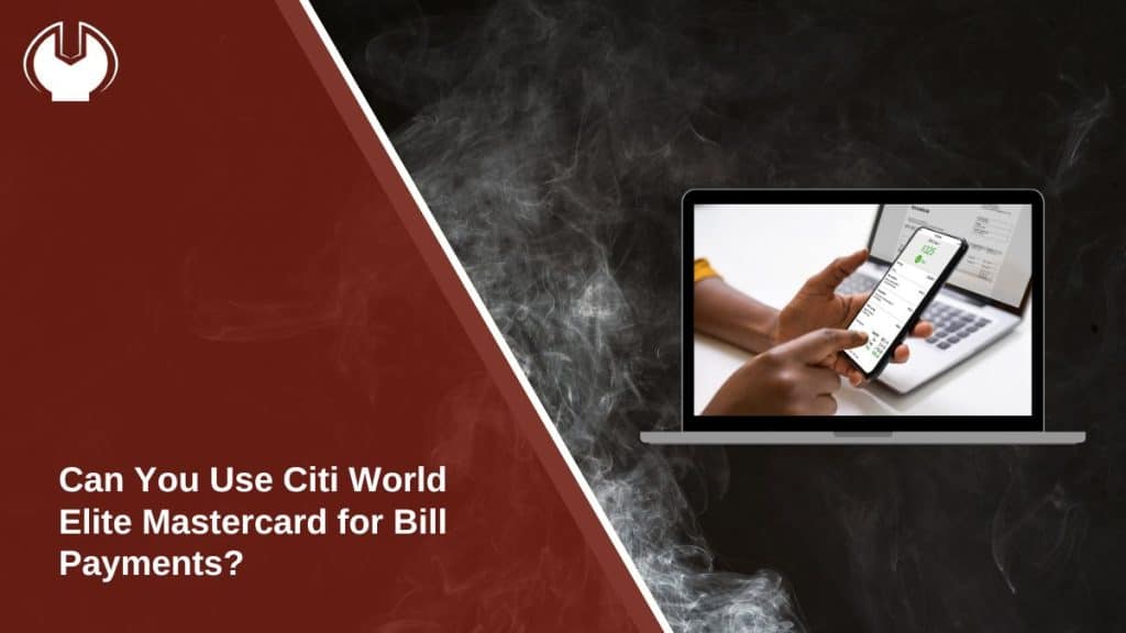 Can You Use Citi World Elite Mastercard for Bill Payments?