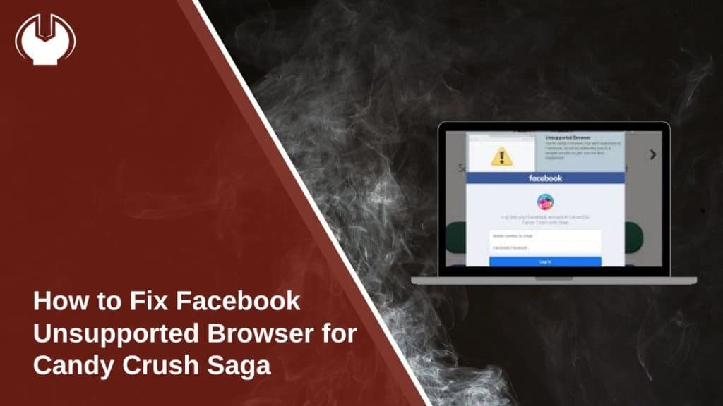 How to Fix Facebook Unsupported Browser for Candy Crush Saga