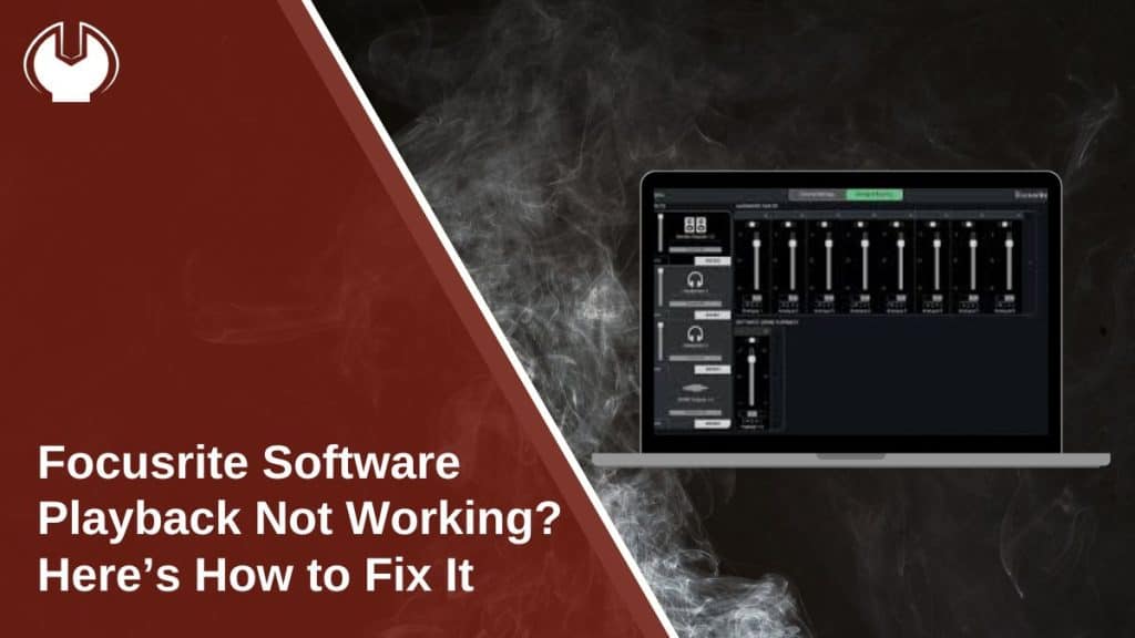 Focusrite Software Playback Not Working? Here’s How to Fix It