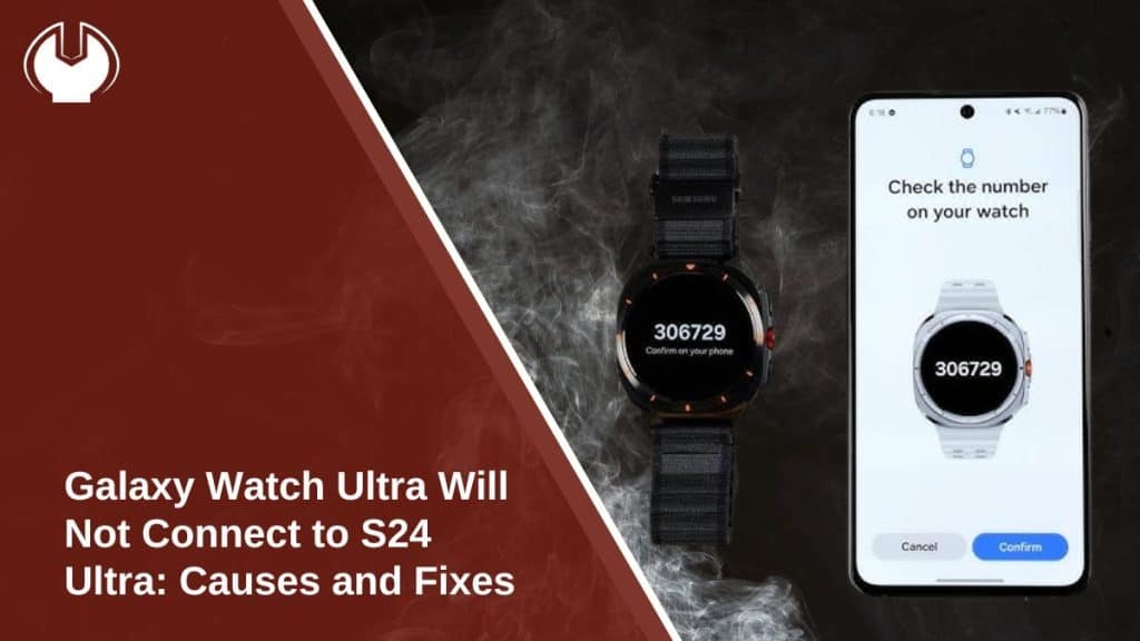 Galaxy Watch Ultra Will Not Connect to S24 Ultra: Causes and Fixes