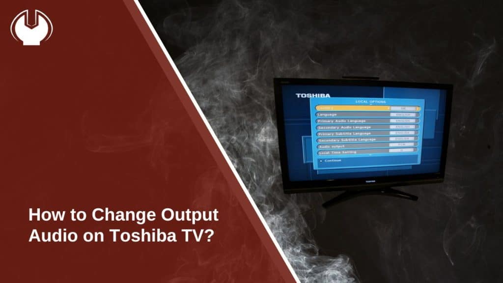 How to Change Output Audio on Toshiba TV?