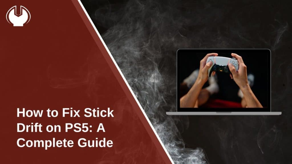 How to Fix Stick Drift on PS5: A Complete Guide