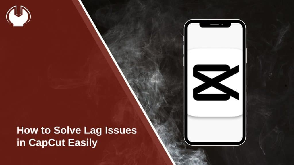 How to Solve Lag Issues in CapCut Easily