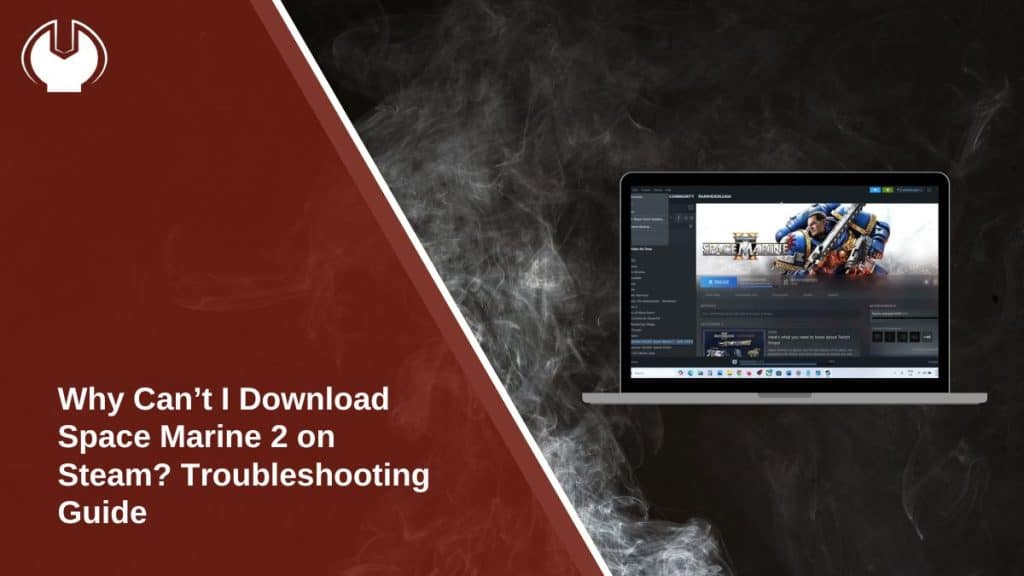 Why Can’t I Download Space Marine 2 on Steam? Troubleshooting Guide