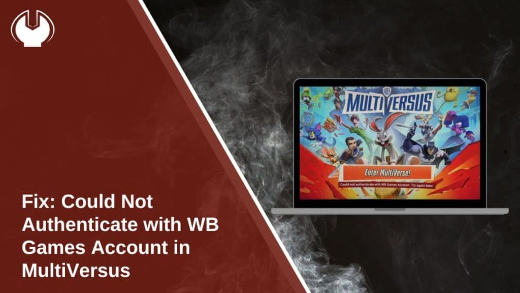 Fix: Could Not Authenticate with WB Games Account in MultiVersus