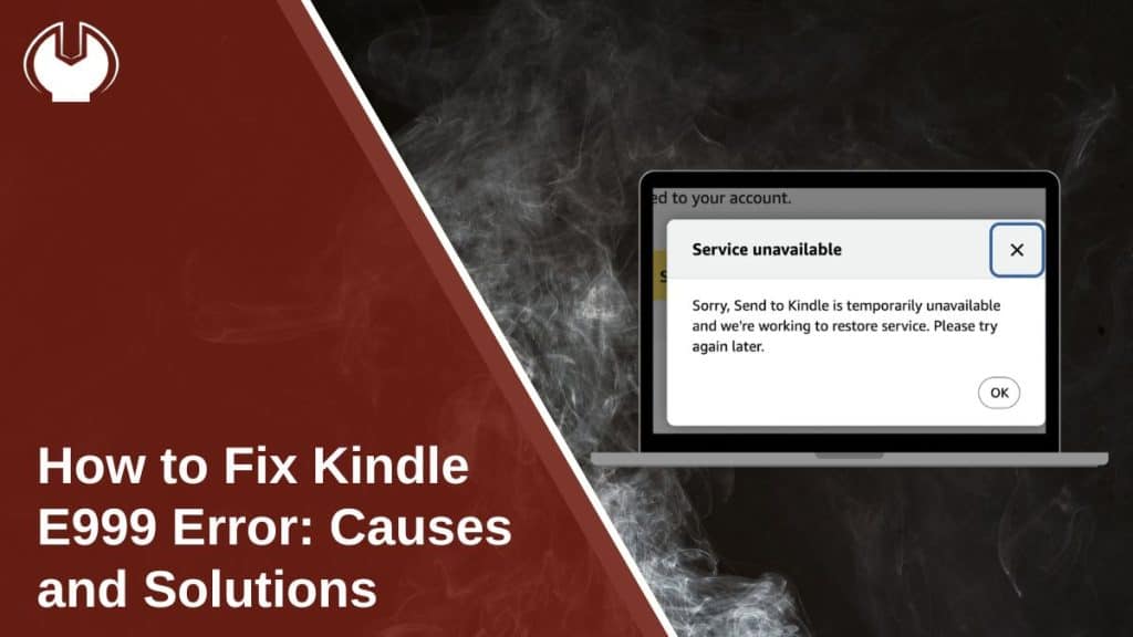 How to Fix Kindle E999 Error: Causes and Solutions