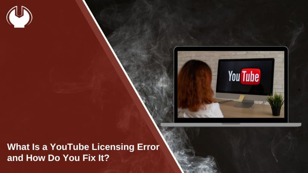 What Is a YouTube Licensing Error and How Do You Fix It?