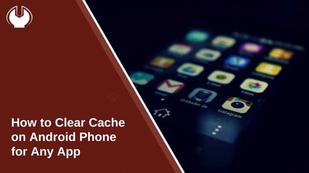 How to Clear Cache on Android Phone for Any App