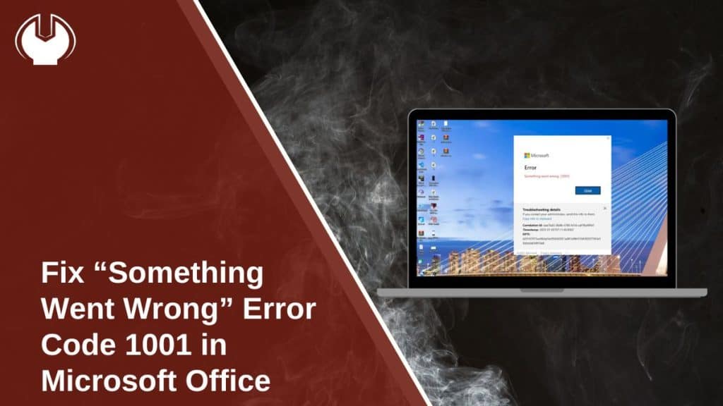 Fix “Something Went Wrong” Error Code 1001 in Microsoft Office