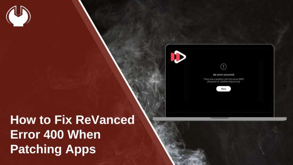 How to Fix ReVanced Error 400 When Patching Apps