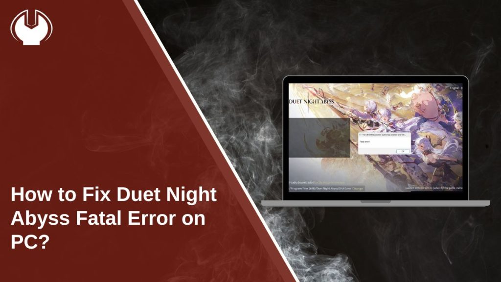 How to Fix Duet Night Abyss Fatal Error on PC