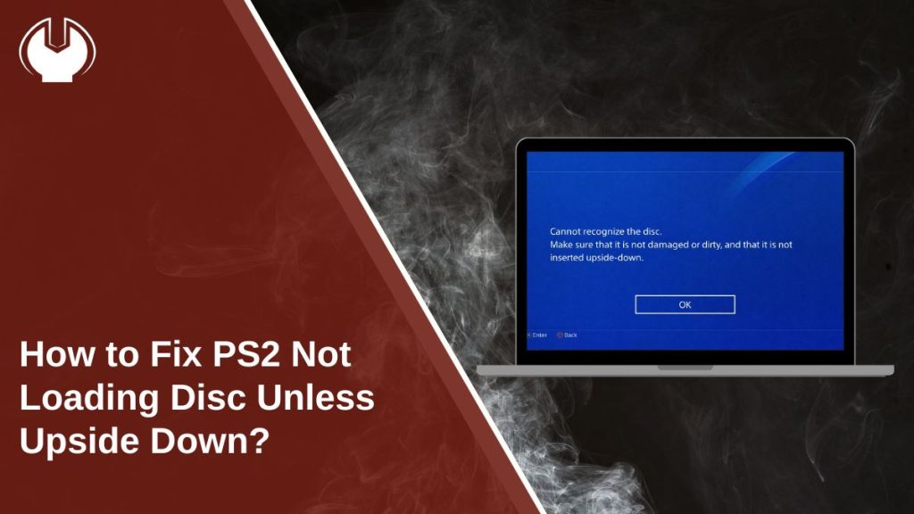 How to Fix PS2 Not Loading Disc Unless Upside Down