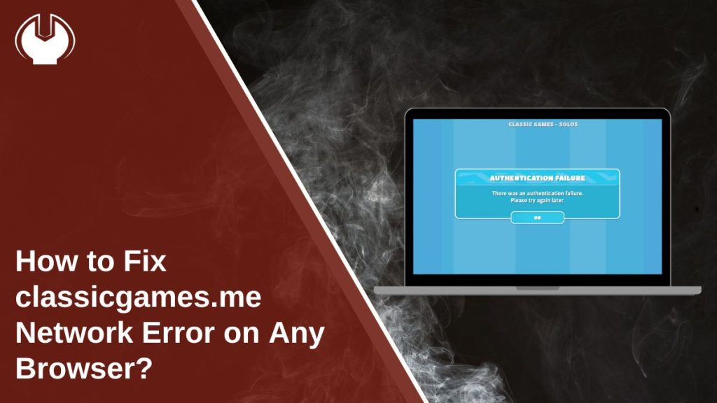 How to Fix classicgames.me Network Error on Any Browser