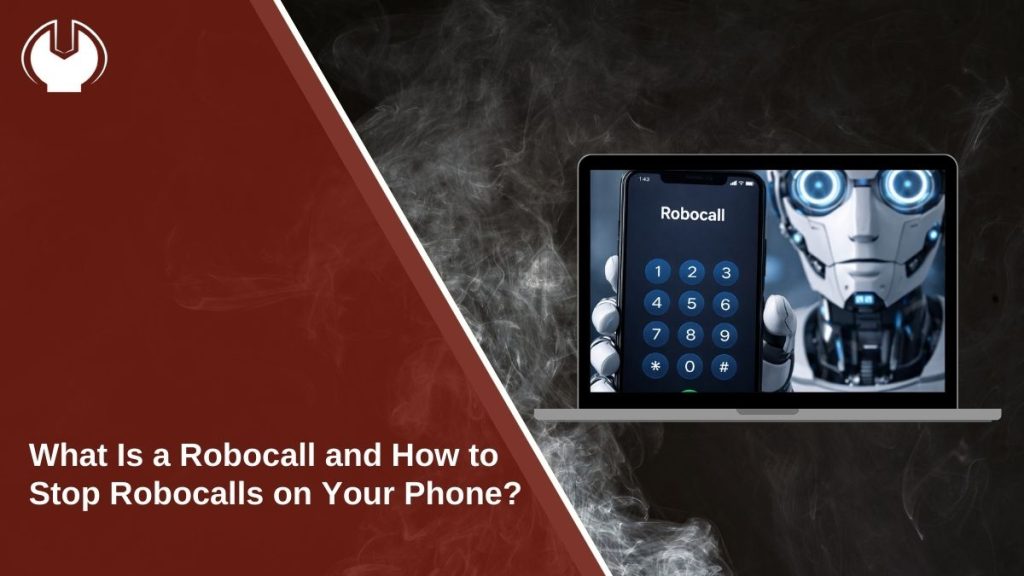 What Is a Robocall and How to Stop Robocalls on Your Phone